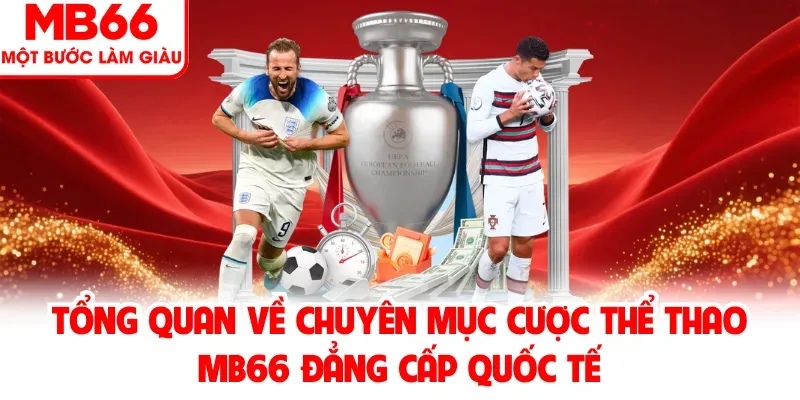Tổng quan về chuyên mục cược thể thao MB66 đẳng cấp quốc tế
